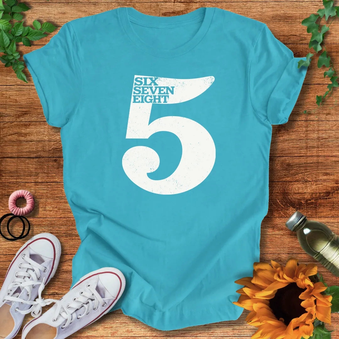 Five Six Seven Eight T-Shirt