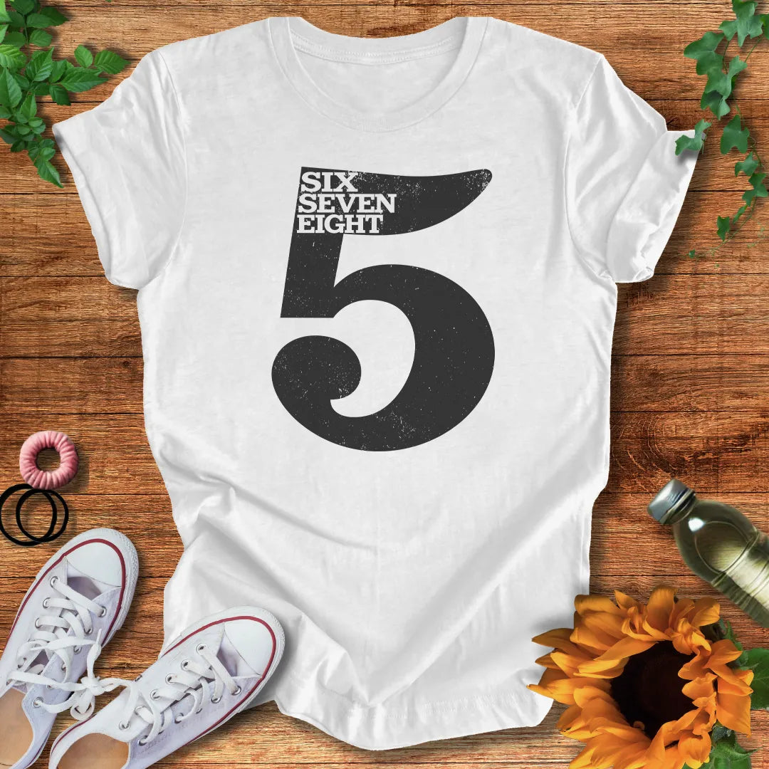 Five Six Seven Eight T-Shirt