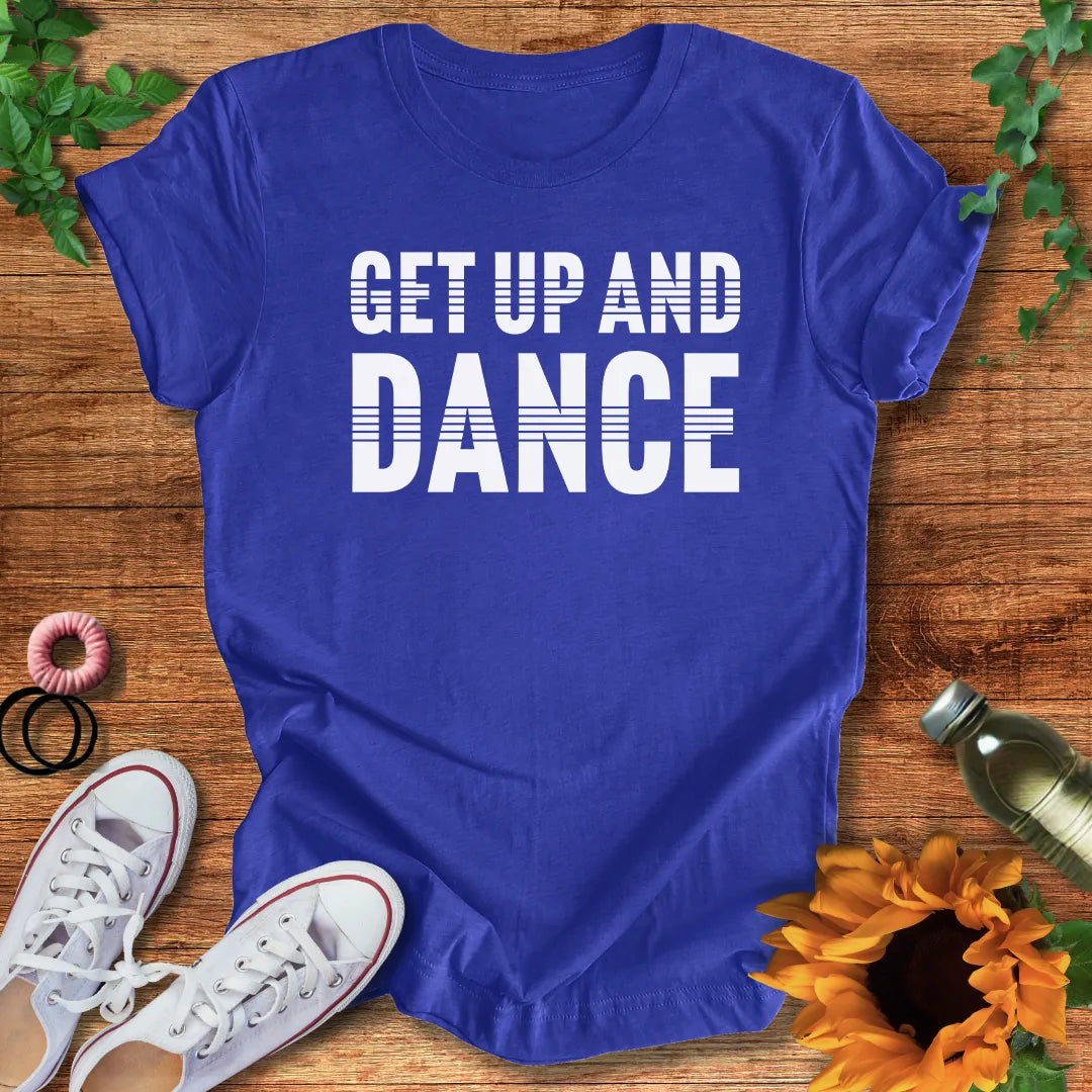 Get Up And Dance T-Shirt