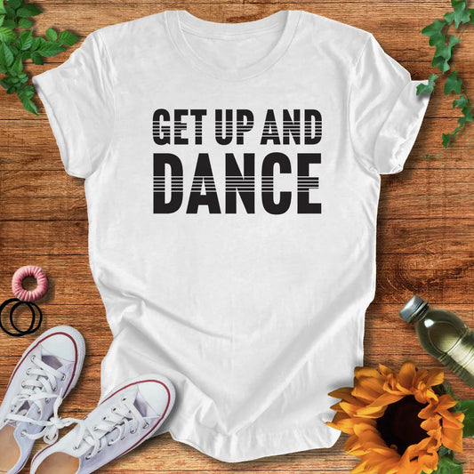 Get Up And Dance T-Shirt