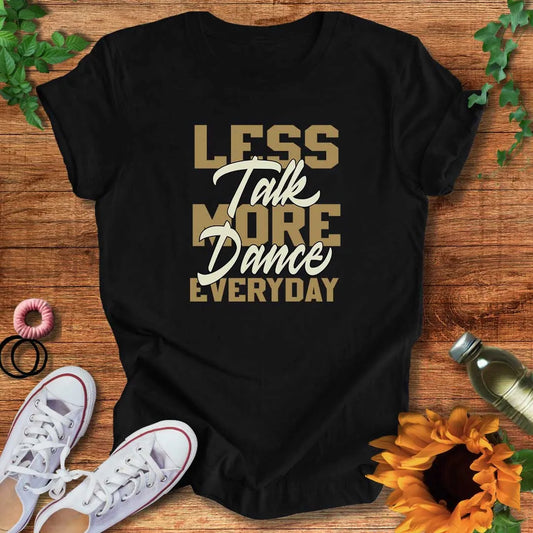 Less Talk More Dance T-Shirt