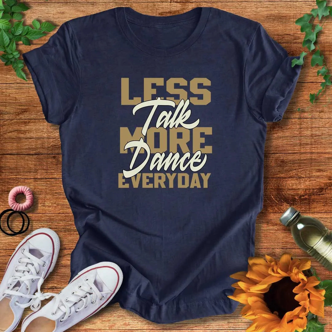Less Talk More Dance T-Shirt