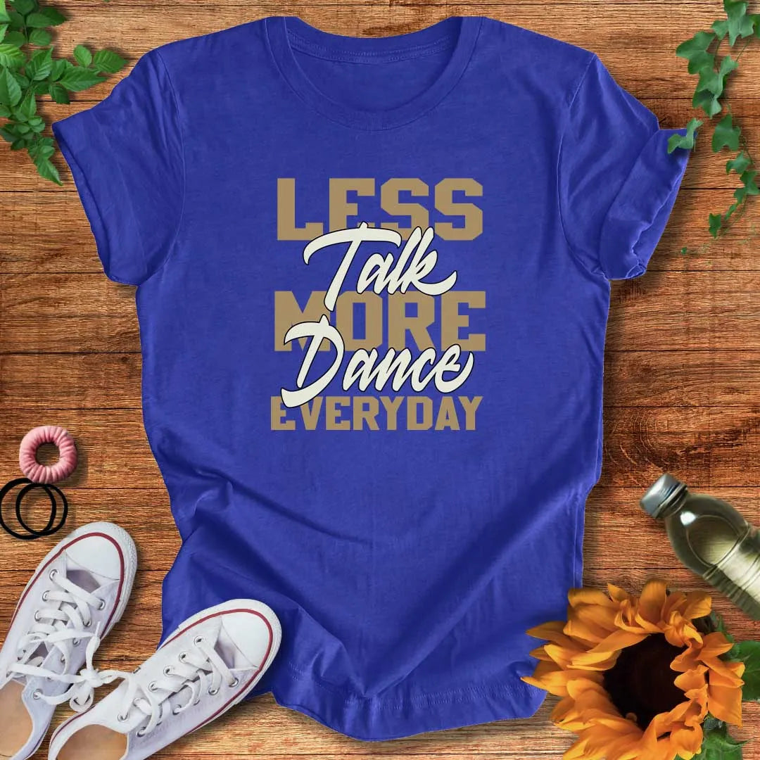 Less Talk More Dance T-Shirt