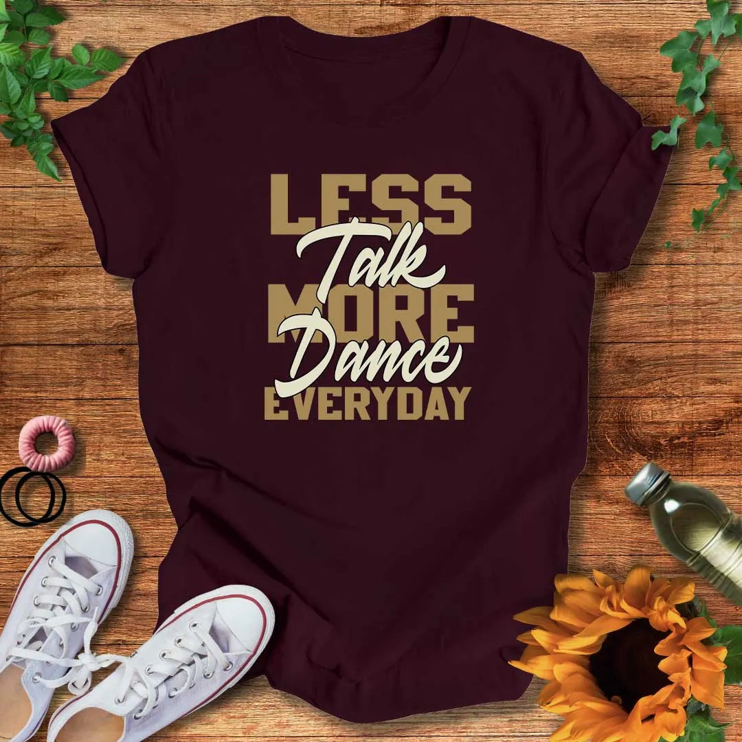 Less Talk More Dance T-Shirt