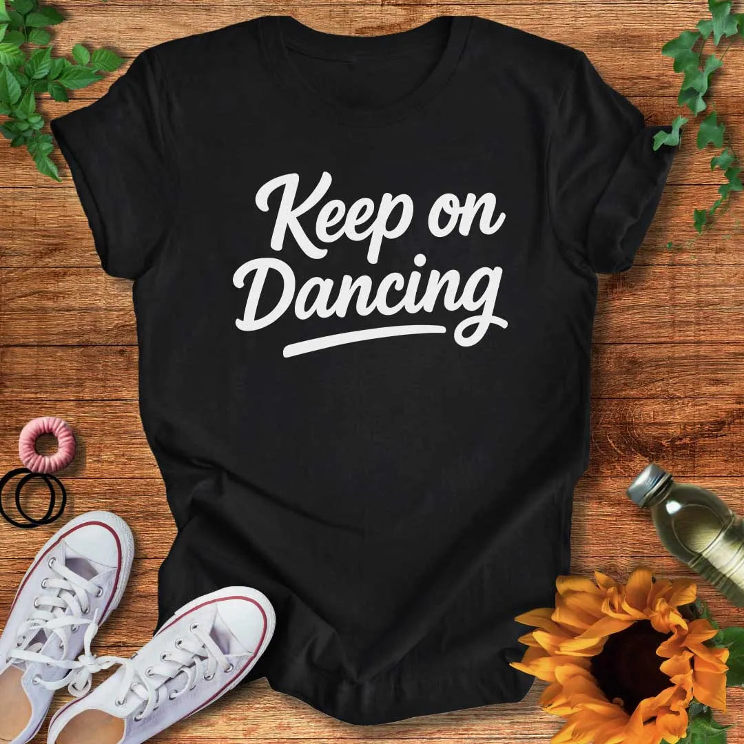 Keep On Dancing It T-Shirt