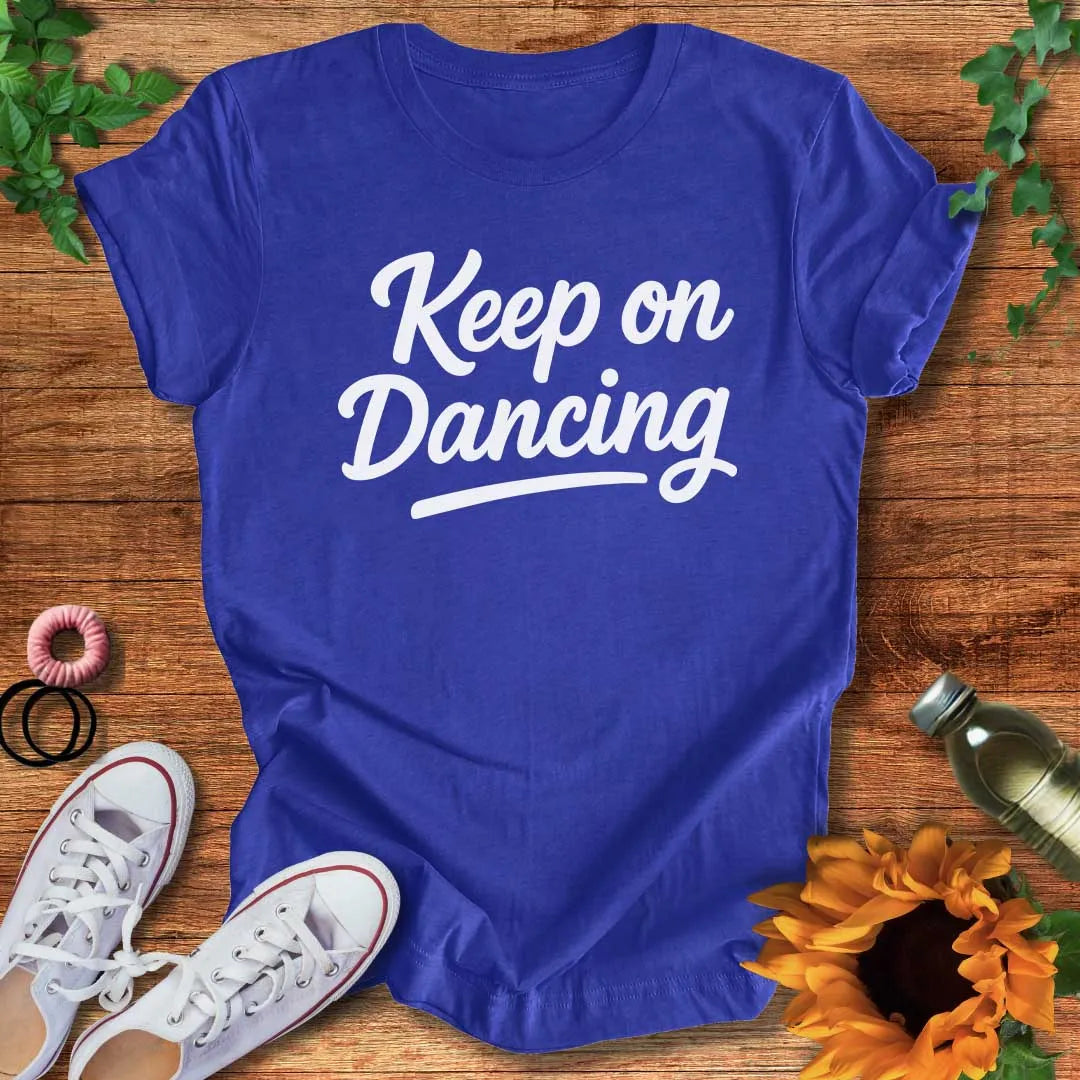 Keep On Dancing It T-Shirt
