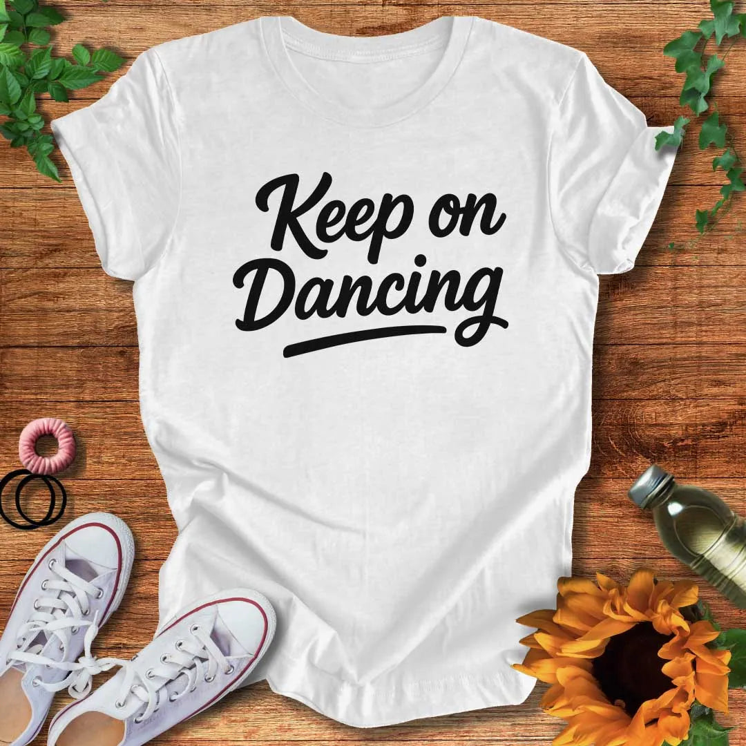 Keep On Dancing It T-Shirt