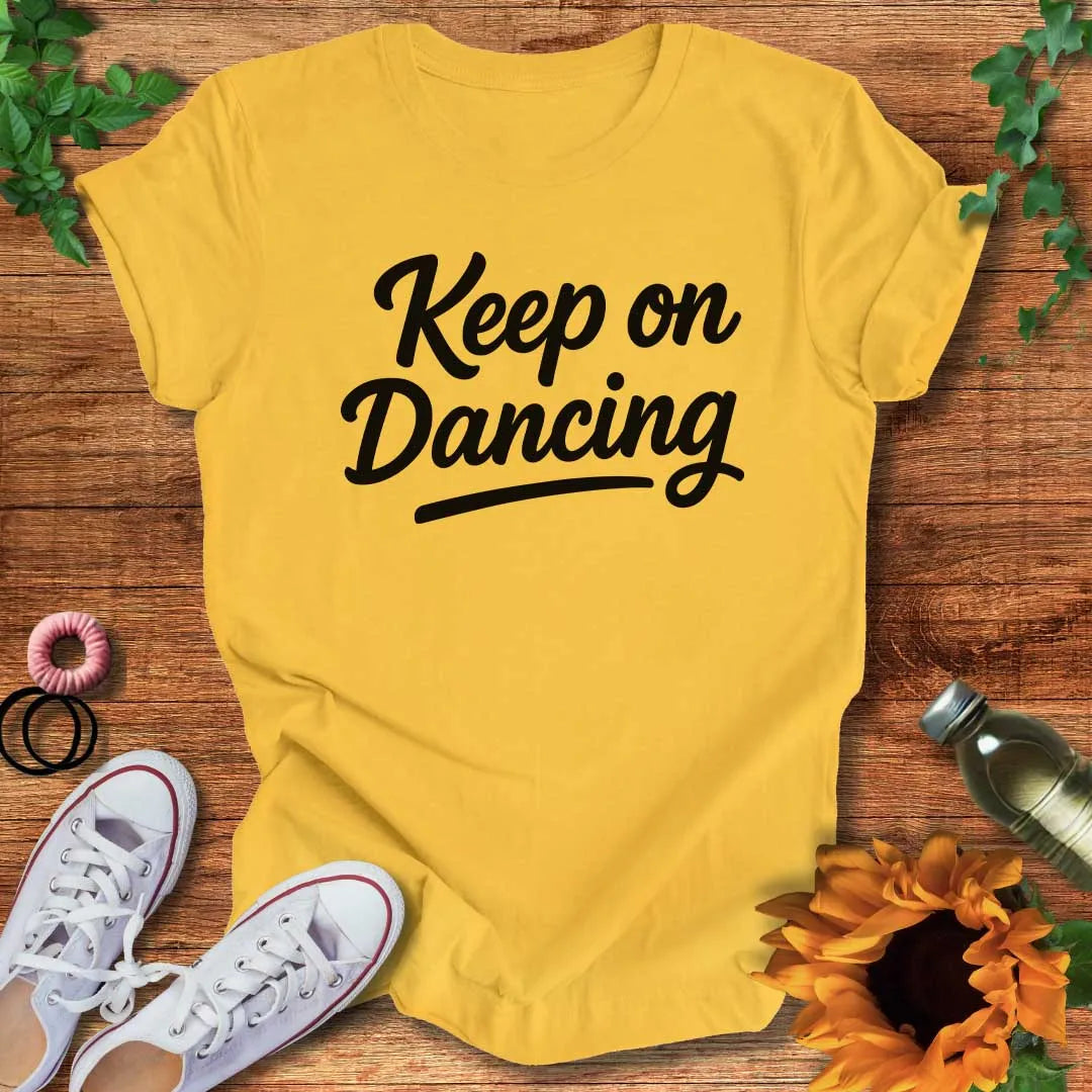 Keep On Dancing It T-Shirt