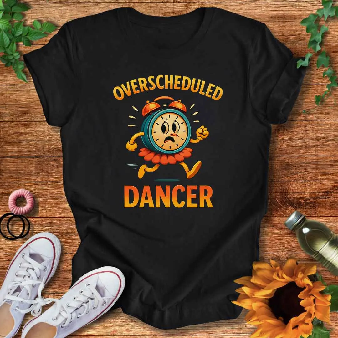 Overscheduled Dancer T-Shirt
