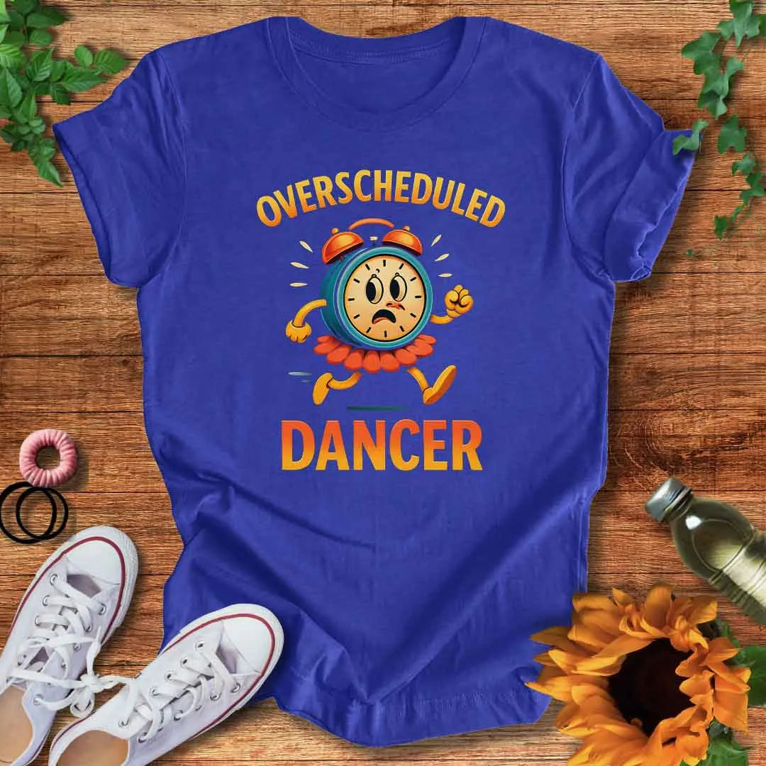 Overscheduled Dancer T-Shirt