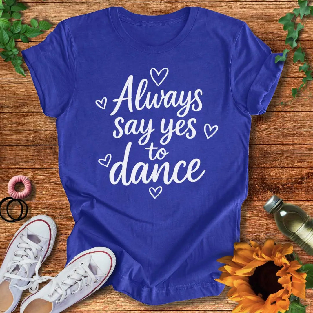 Say Yes To Dance T-Shirt