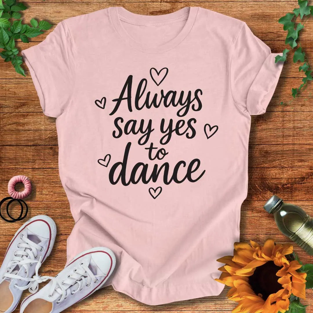 Say Yes To Dance T-Shirt
