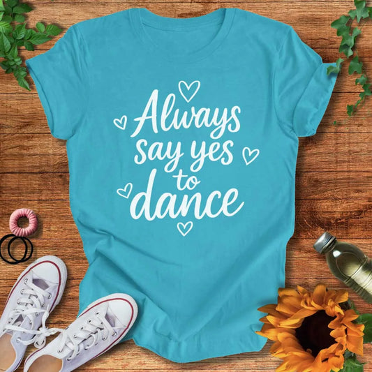 Say Yes To Dance T-Shirt
