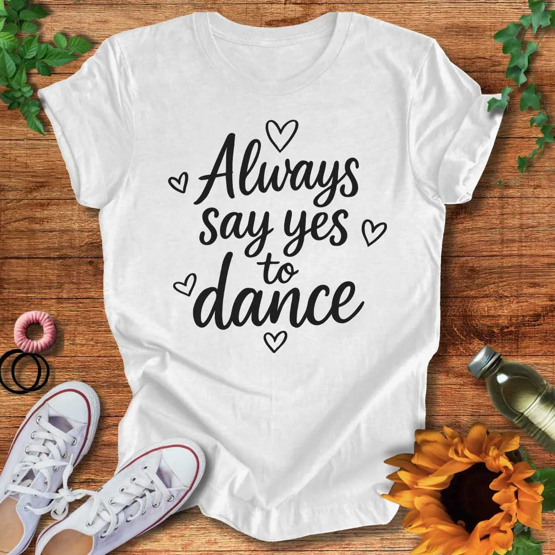 Say Yes To Dance T-Shirt