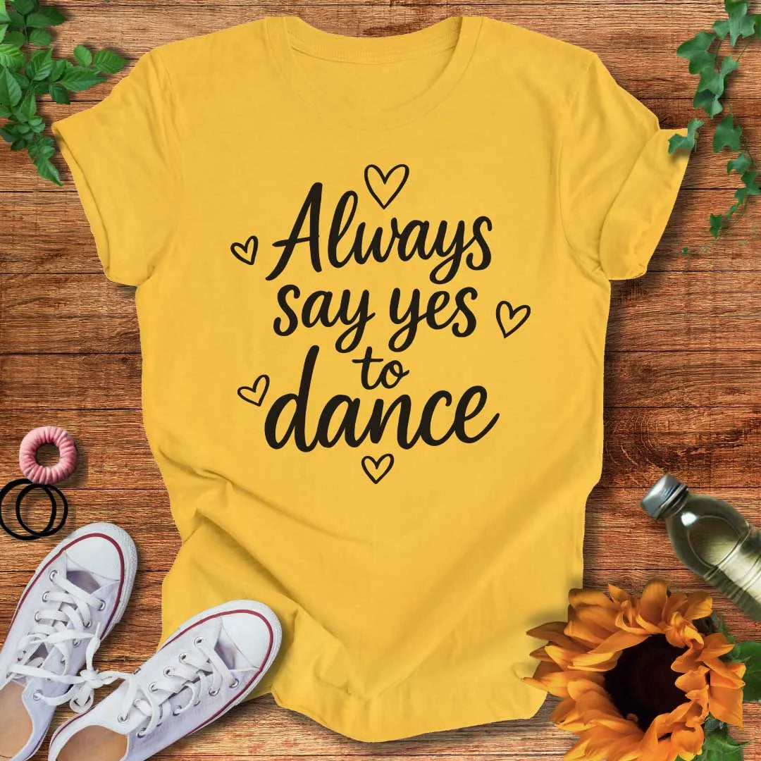 Say Yes To Dance T-Shirt