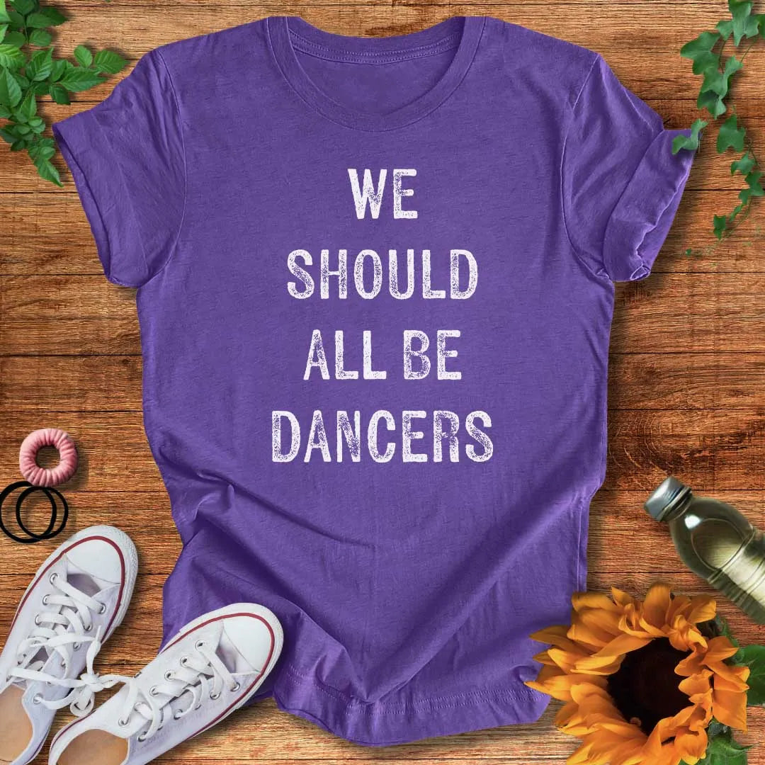 We Should All Be Dancers T-Shirt