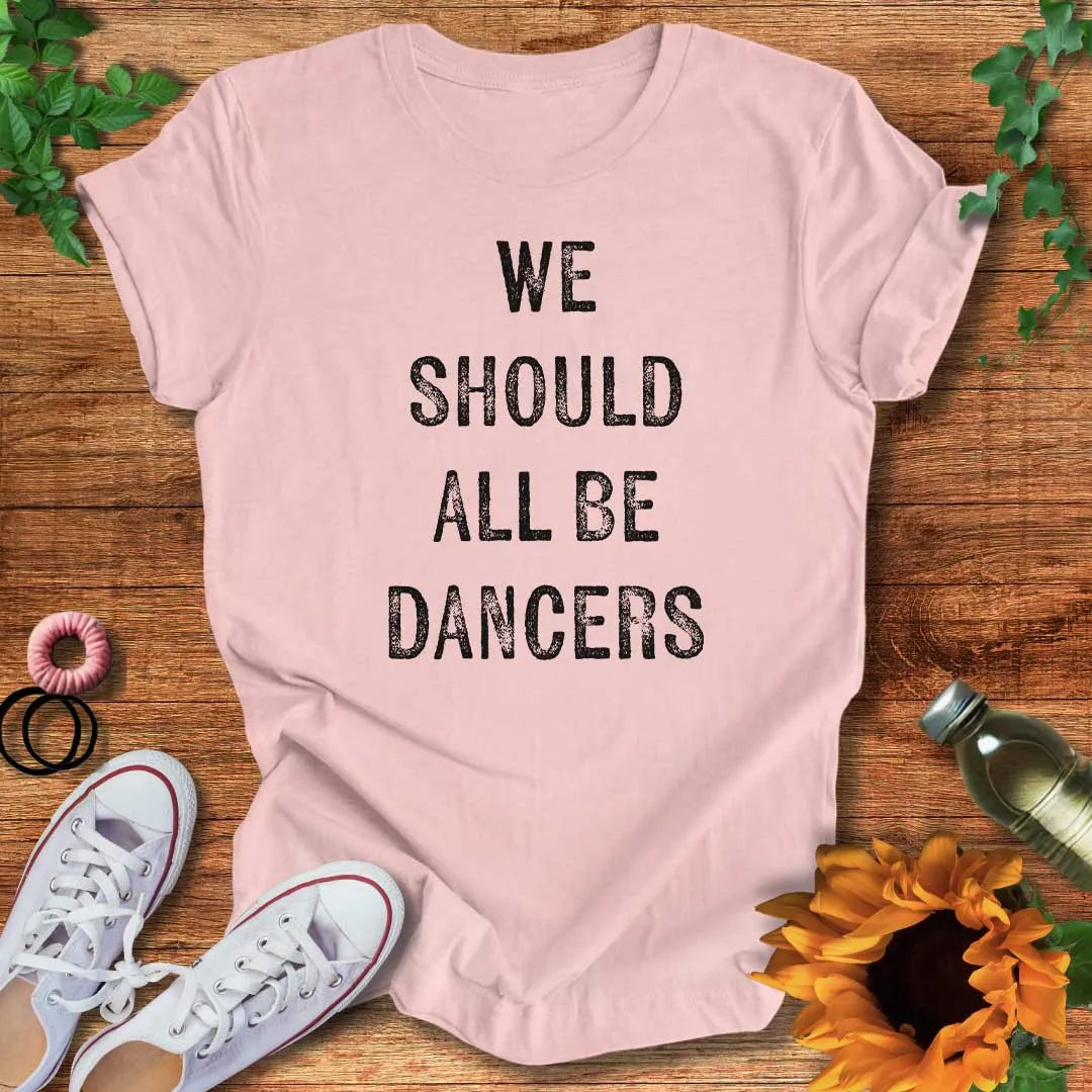 We Should All Be Dancers T-Shirt