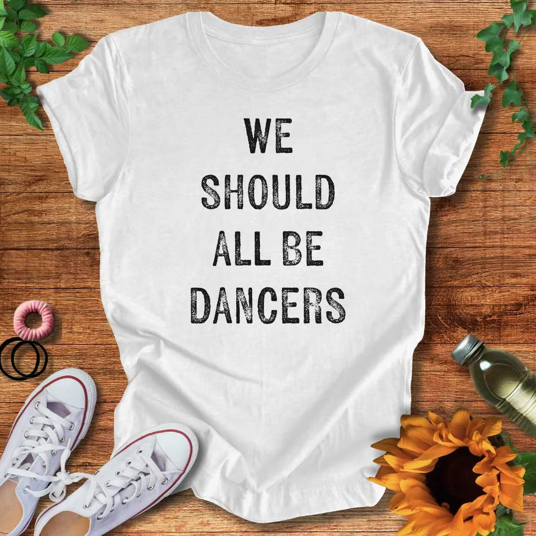 We Should All Be Dancers T-Shirt