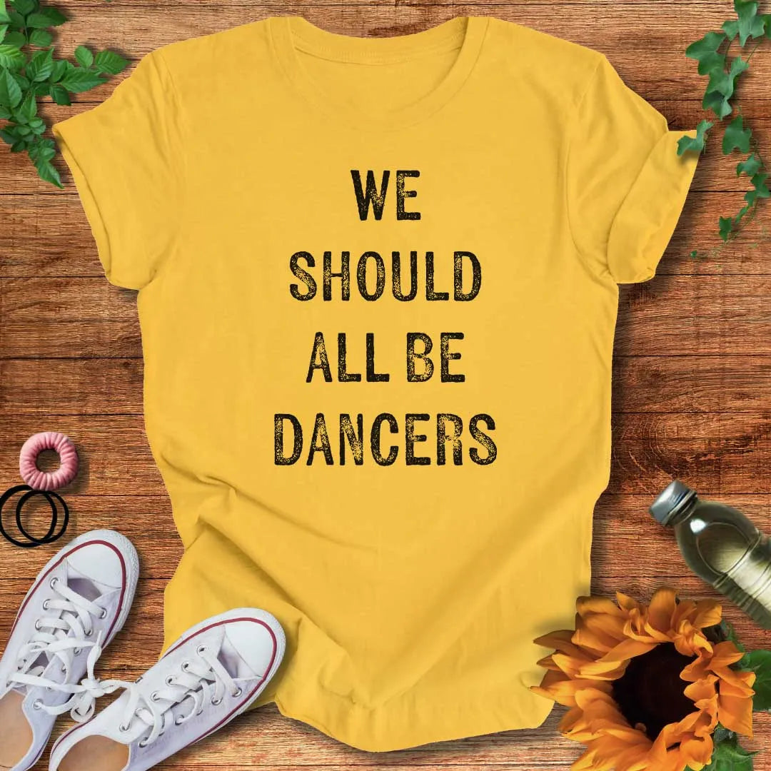 We Should All Be Dancers T-Shirt