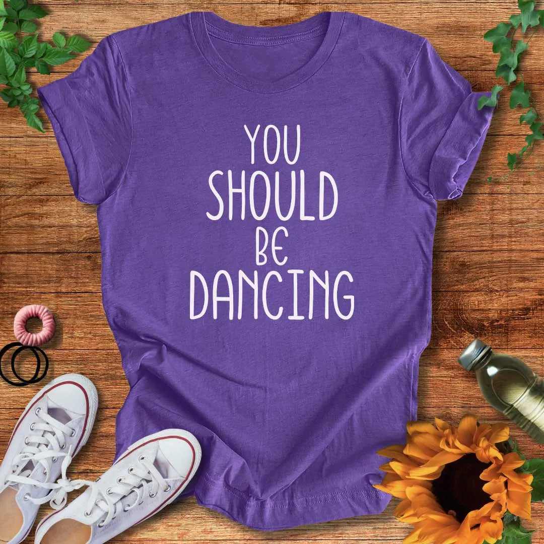 Should Be Dancing T-Shirt