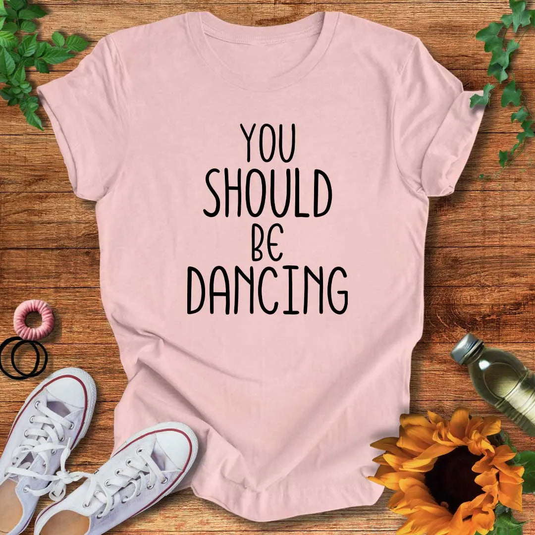 Should Be Dancing T-Shirt