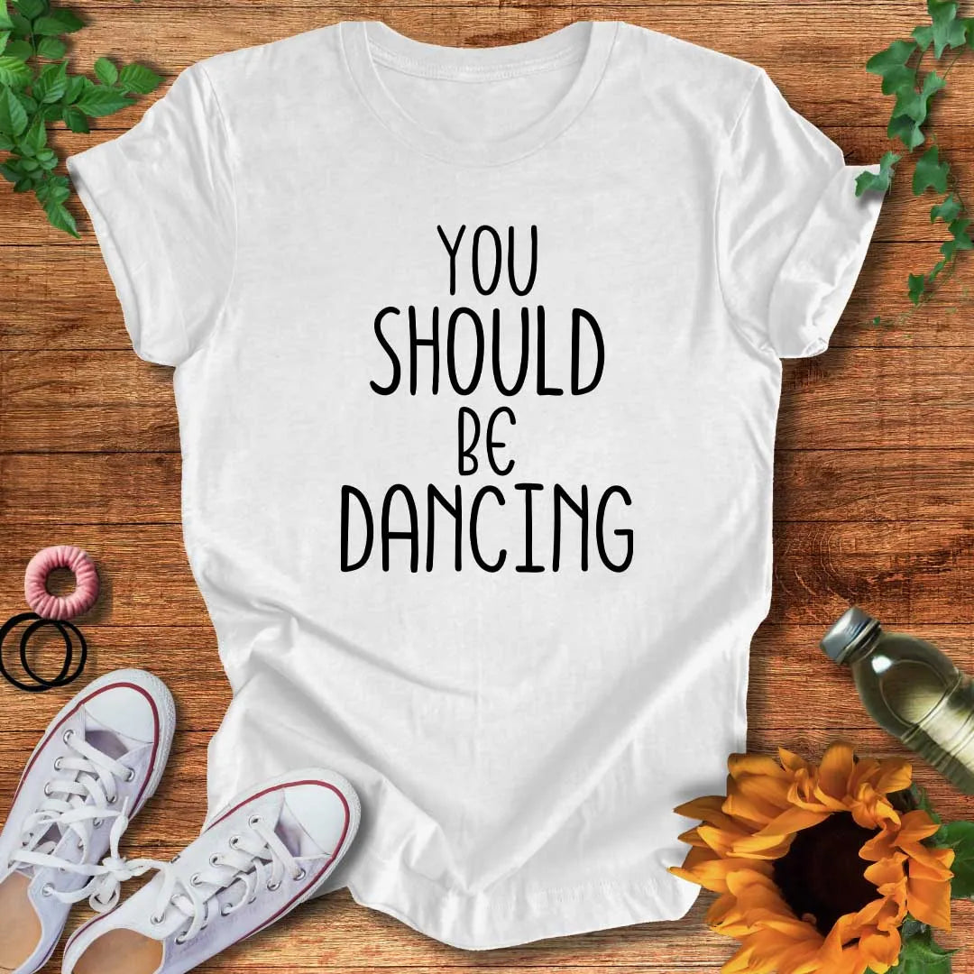Should Be Dancing T-Shirt
