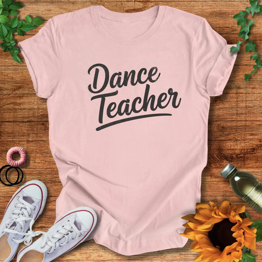 The Dance Teacher T-Shirt